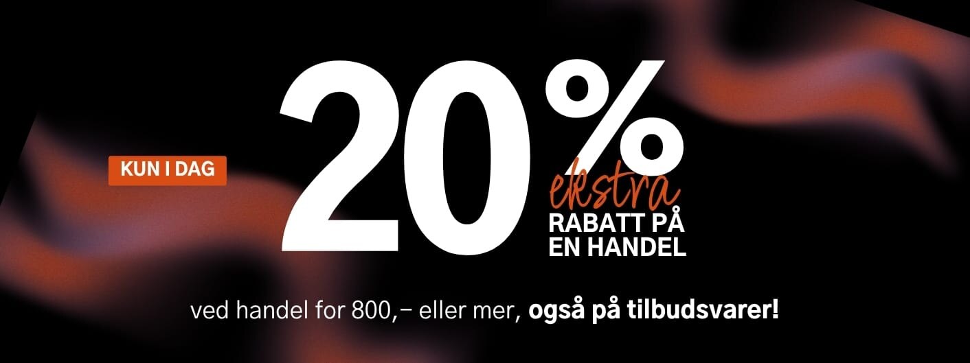 Kun i dag! 20% ekstra rabatt på en handel ved handel for 800,- eller mer, også på tilbudsvarer!